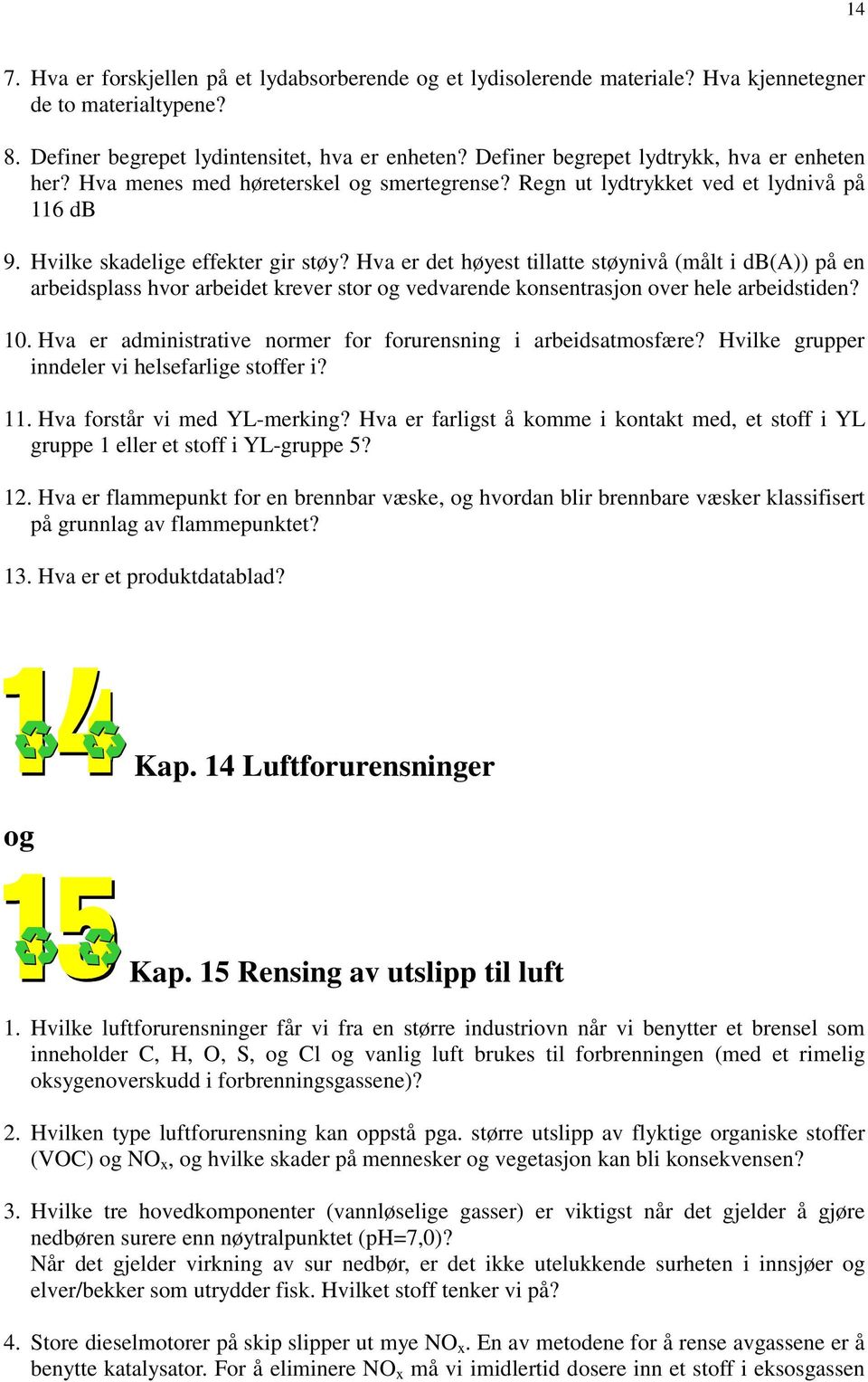 Hva er det høyest tillatte støynivå (målt i db(a)) på en arbeidsplass hvor arbeidet krever stor og vedvarende konsentrasjon over hele arbeidstiden? 10.