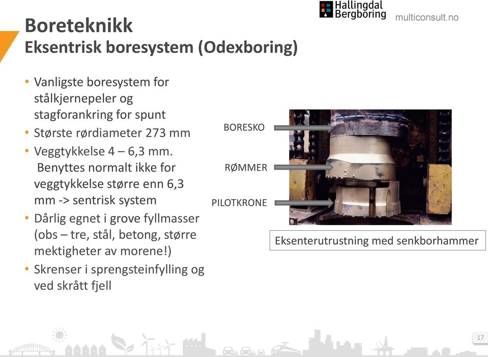 Benyttes normalt ikke for veggtykkelse større enn 6,3 mm -> sentrisk system Dårlig egnet i grove fyllmasser