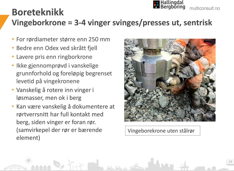 vingekronene Vanskelig å rotere inn vinger i løsmasser, men ok i berg Kan være vanskelig å dokumentere at rørtverrsnitt