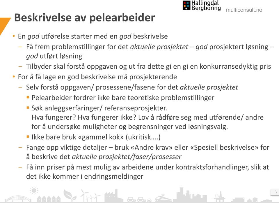 ikke bare teoretiske problemstillinger Søk anleggserfaringer/ referanseprosjekter. Hva fungerer? Hva fungerer ikke?