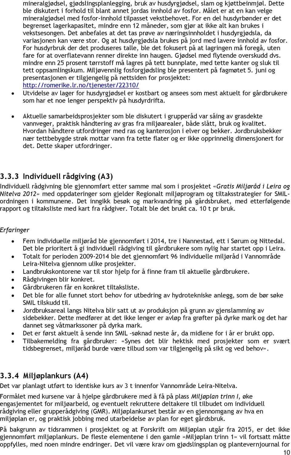 For en del husdyrbønder er det begrenset lagerkapasitet, mindre enn 12 måneder, som gjør at ikke alt kan brukes i vekstsesongen.