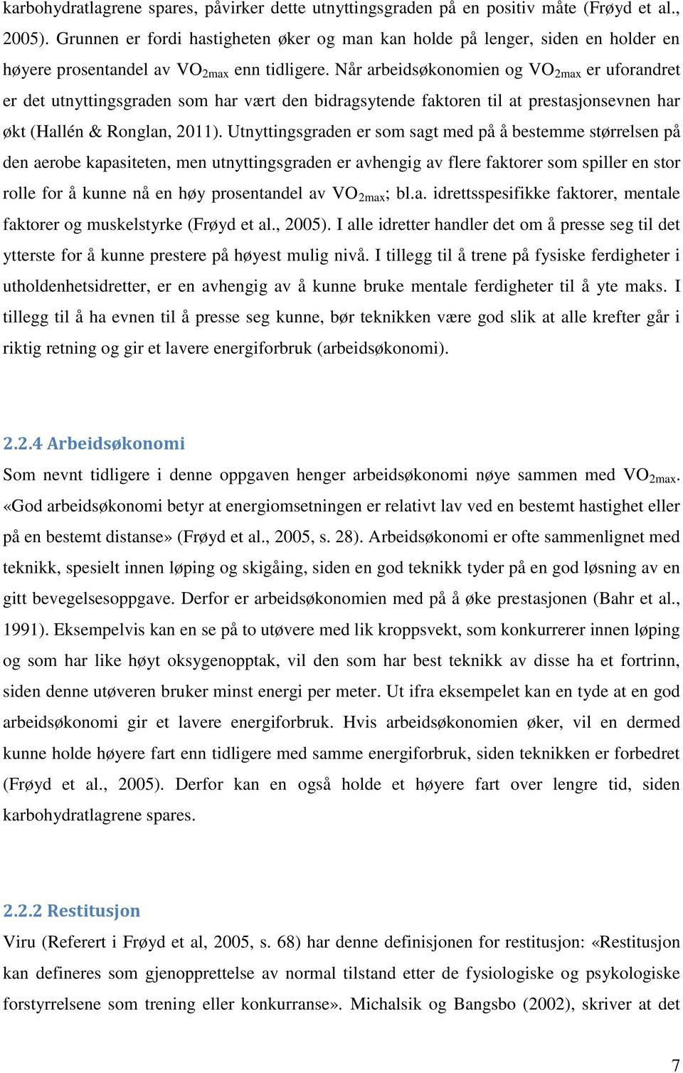 Når arbeidsøkonomien og VO 2max er uforandret er det utnyttingsgraden som har vært den bidragsytende faktoren til at prestasjonsevnen har økt (Hallén & Ronglan, 2011).