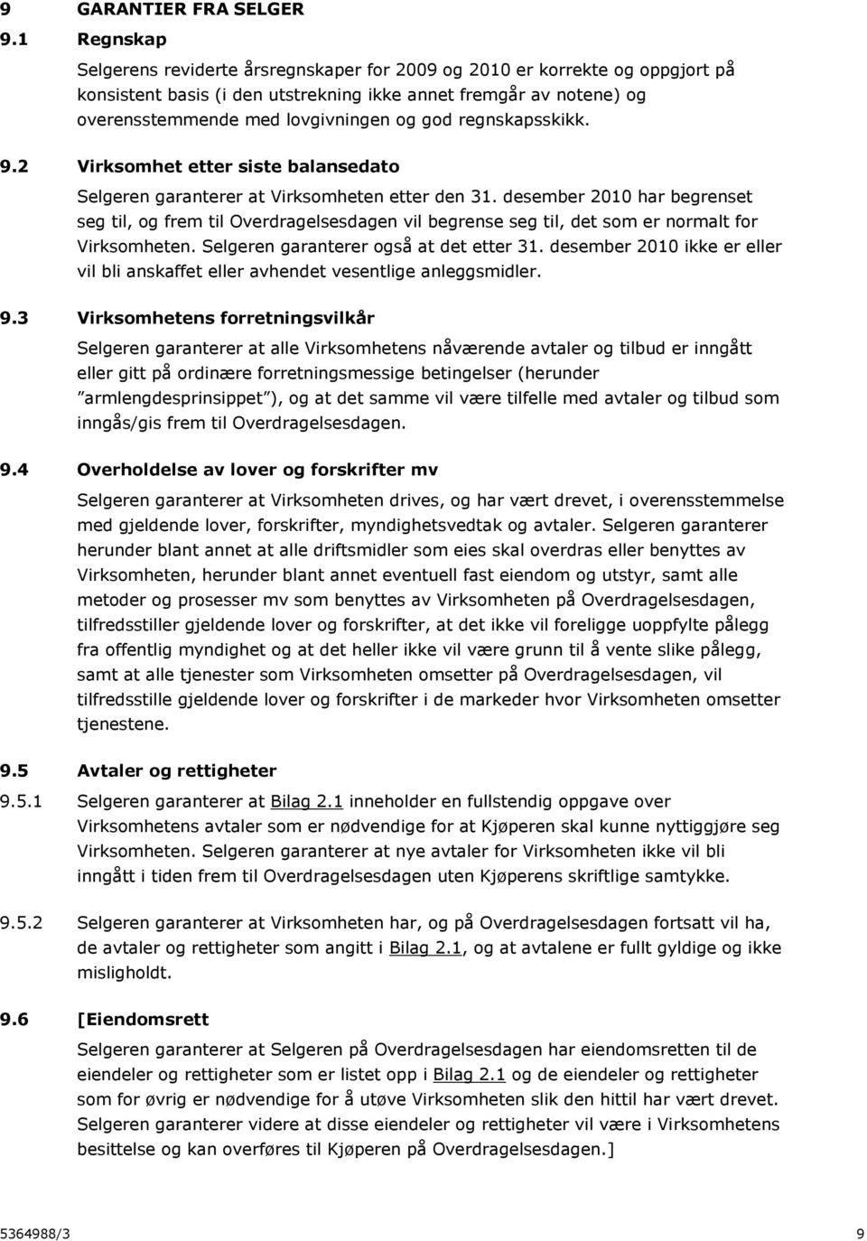 regnskapsskikk. 9.2 Virksomhet etter siste balansedato Selgeren garanterer at Virksomheten etter den 31.