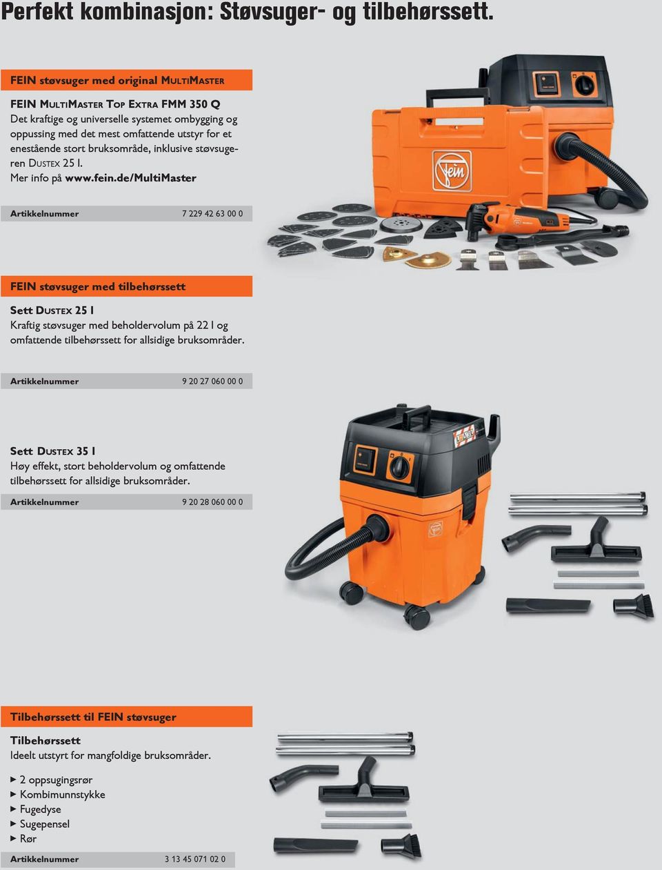 bruksområde, inklusive støvsugeren Dustex 25 l. Mer info på www.fein.