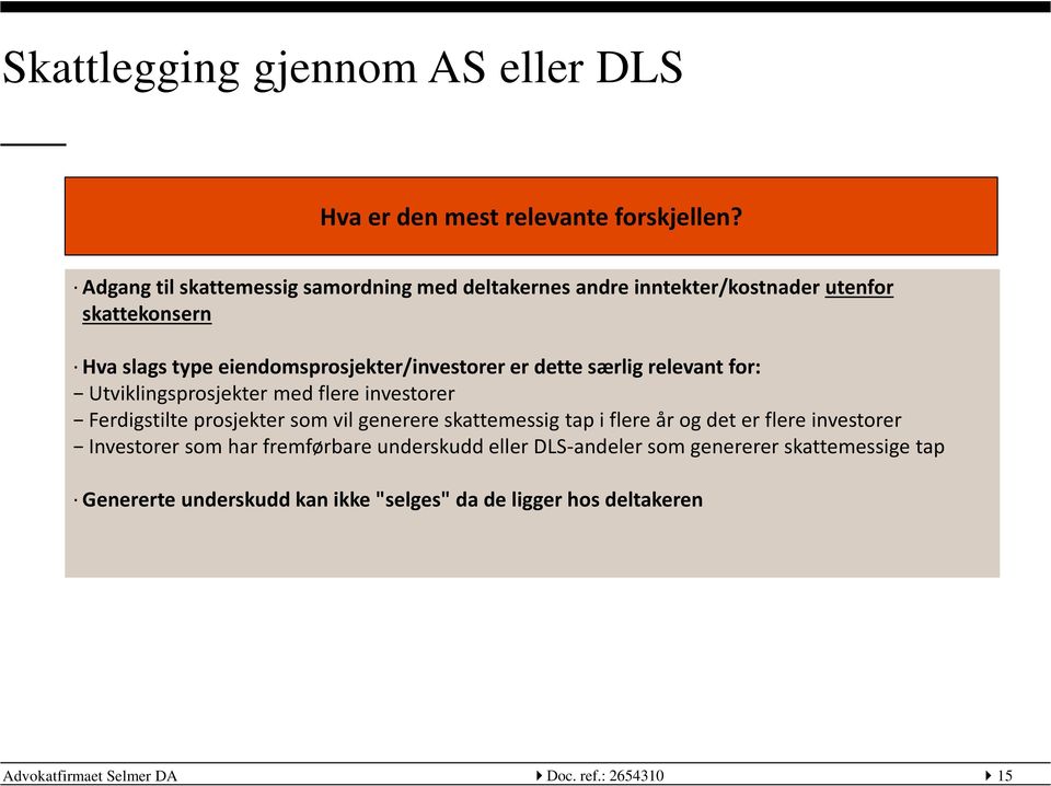 dette særlig relevant for: Utviklingsprosjekter med flere investorer Ferdigstilte prosjekter som vil generere skattemessig tap i flere år og det er