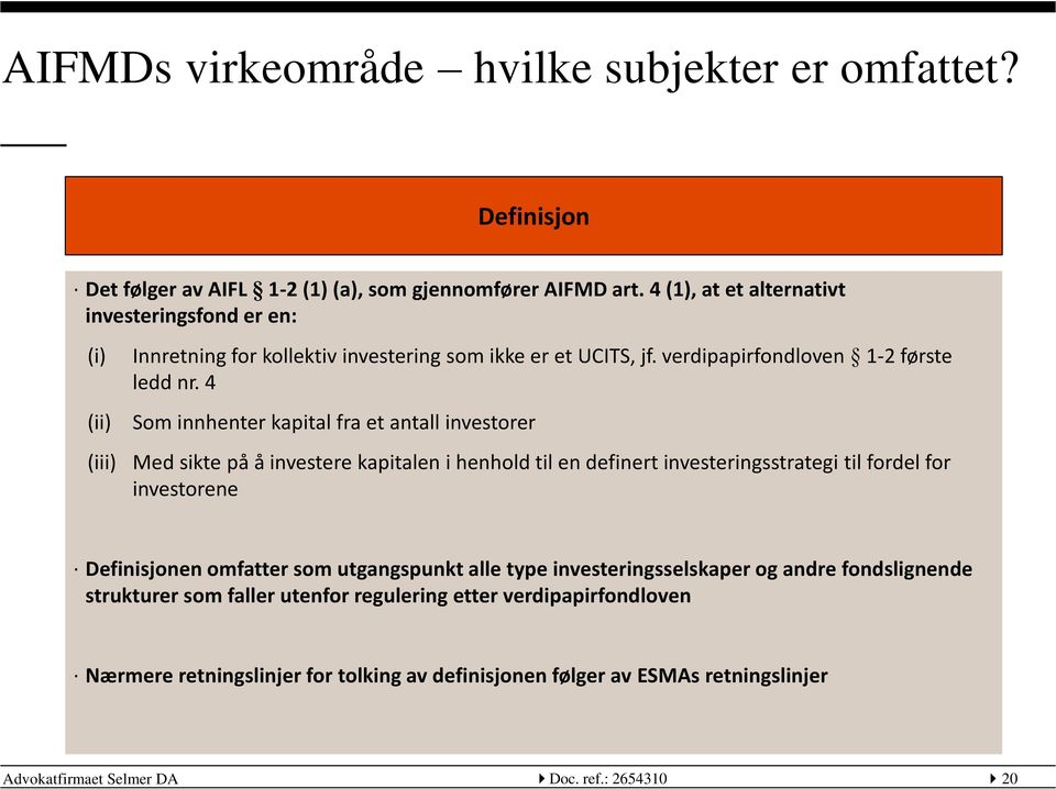 4 Som innhenter kapital fra et antall investorer Med sikte på å investere kapitalen i henhold til en definert investeringsstrategi til fordel for investorene Definisjonen omfatter som