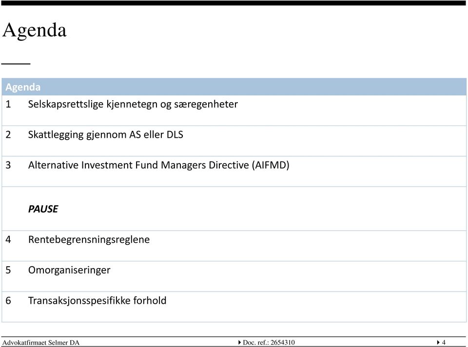 Managers Directive (AIFMD) PAUSE 4 Rentebegrensningsreglene 5