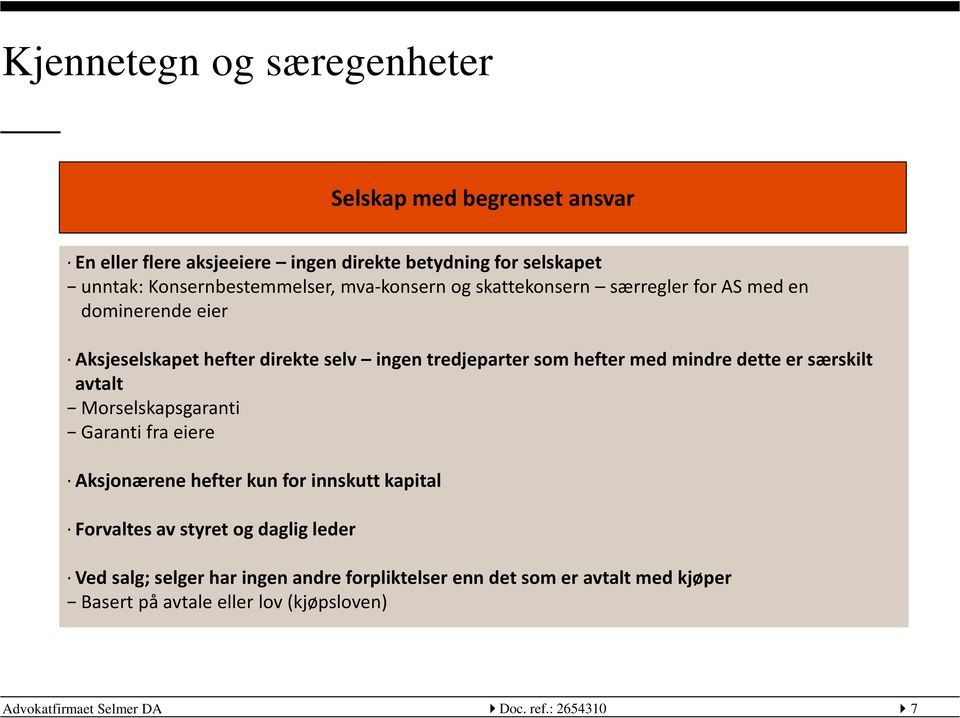 dette er særskilt avtalt Morselskapsgaranti Garanti fra eiere Aksjonærene hefter kun for innskutt kapital Forvaltes av styret og daglig leder Ved