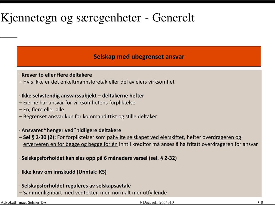 For forpliktelser som påhvilte selskapet ved eierskiftet, hefter overdrageren og erververen en for begge og begge for én inntil kreditor må anses å ha fritatt overdrageren for ansvar