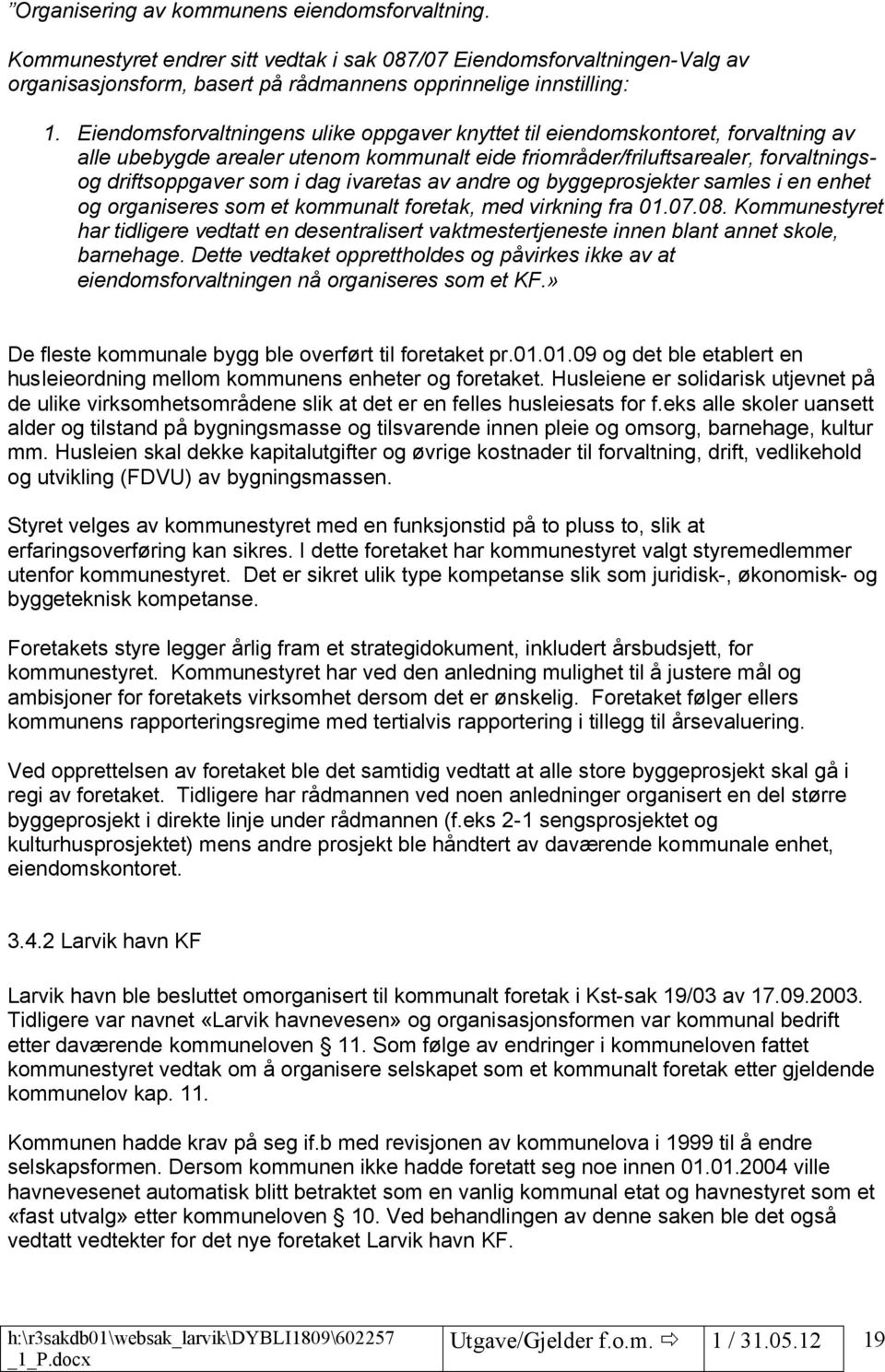 ivaretas av andre og byggeprosjekter samles i en enhet og organiseres som et kommunalt foretak, med virkning fra 01.07.08.