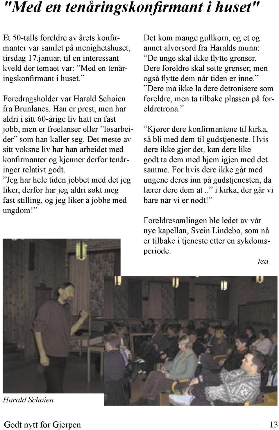 Han er prest, men har aldri i sitt 60-årige liv hatt en fast jobb, men er freelanser eller løsarbeider som han kaller seg.