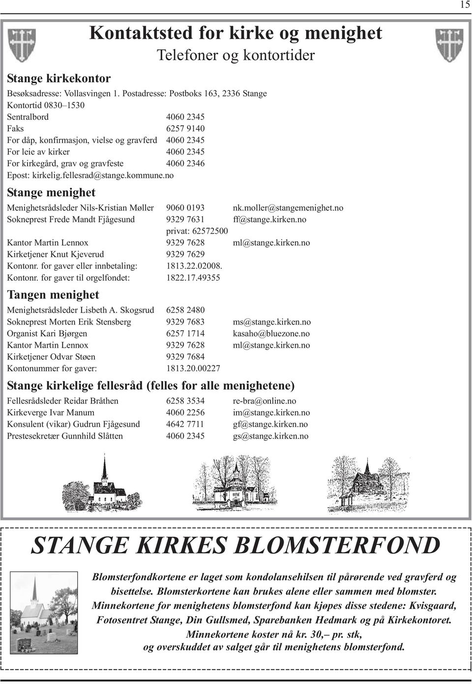 gravfeste 4060 2346 Epost: kirkelig.fellesrad@stange.kommune.no Stange menighet Menighetsrådsleder Nils-Kristian Møller 9060 0193 nk.moller@stangemenighet.