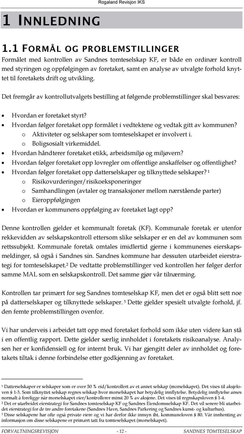 Hvordan følger foretaket opp formålet i vedtektene og vedtak gitt av kommunen? o Aktiviteter og selskaper som tomteselskapet er involvert i. o Boligsosialt virkemiddel.