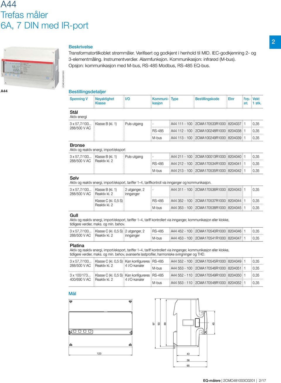 stk. Puls-utgang - A44-00 CMA70R000 80407 0, A44-00 CMA0048R000 80408 0, A44-00 CMA0049R000 80409 0, - A44-00 CMA000R000 804040 0, A44-00 CMA704R000 80404 0, A44-00 CMA70R000 80404 0, Stål Aktiv