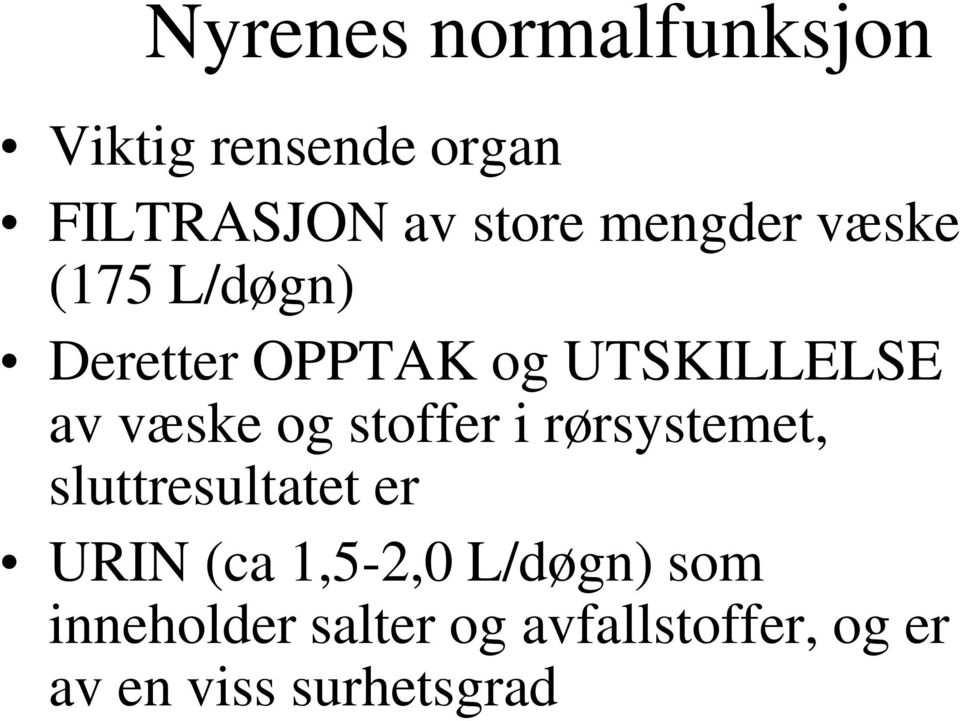 og stoffer i rørsystemet, sluttresultatet er URIN (ca 1,5-2,0