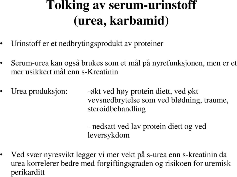 vevsnedbrytelse som ved blødning, traume, steroidbehandling - nedsatt ved lav protein diett og ved leversykdom Ved svær