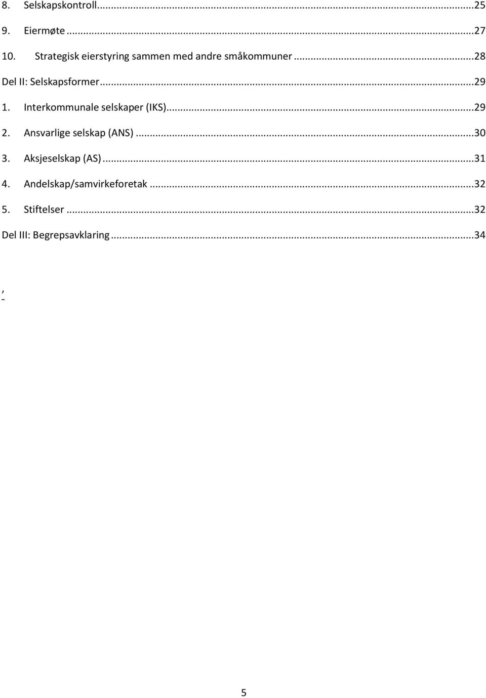 .. 29 1. Interkommunale selskaper (IKS)... 29 2. Ansvarlige selskap (ANS)... 30 3.