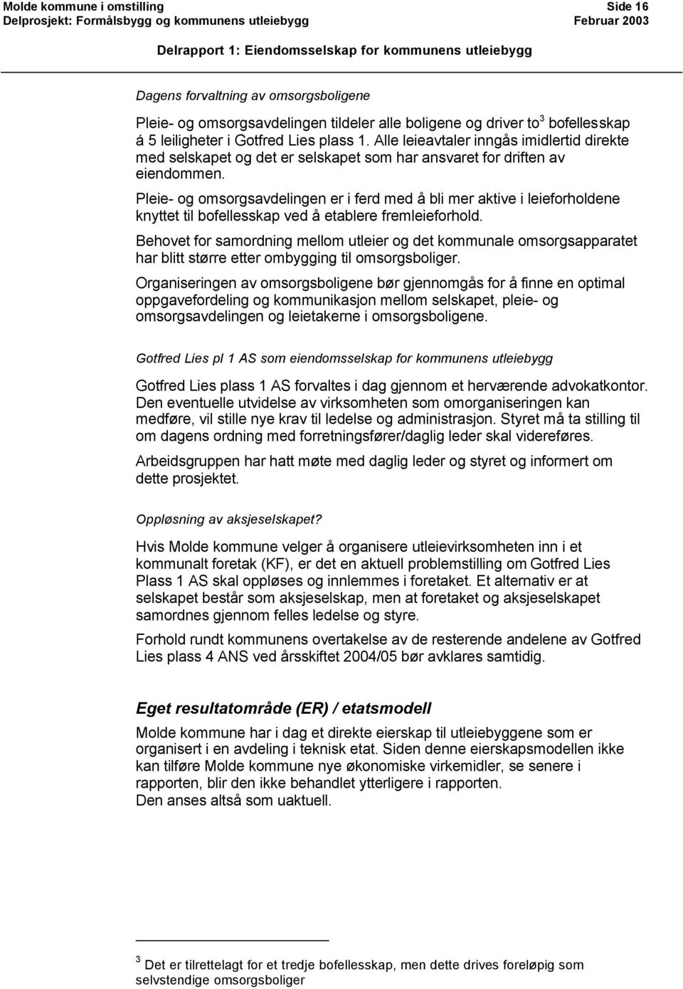 Pleie- og omsorgsavdelingen er i ferd med å bli mer aktive i leieforholdene knyttet til bofellesskap ved å etablere fremleieforhold.