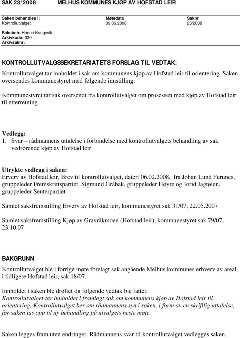 orientering. Saken oversendes kommunestyret med følgende innstilling: Kommunestyret tar sak oversendt fra kontrollutvalget om prosessen med kjøp av Hofstad leir til etterretning. Vedlegg: 1.