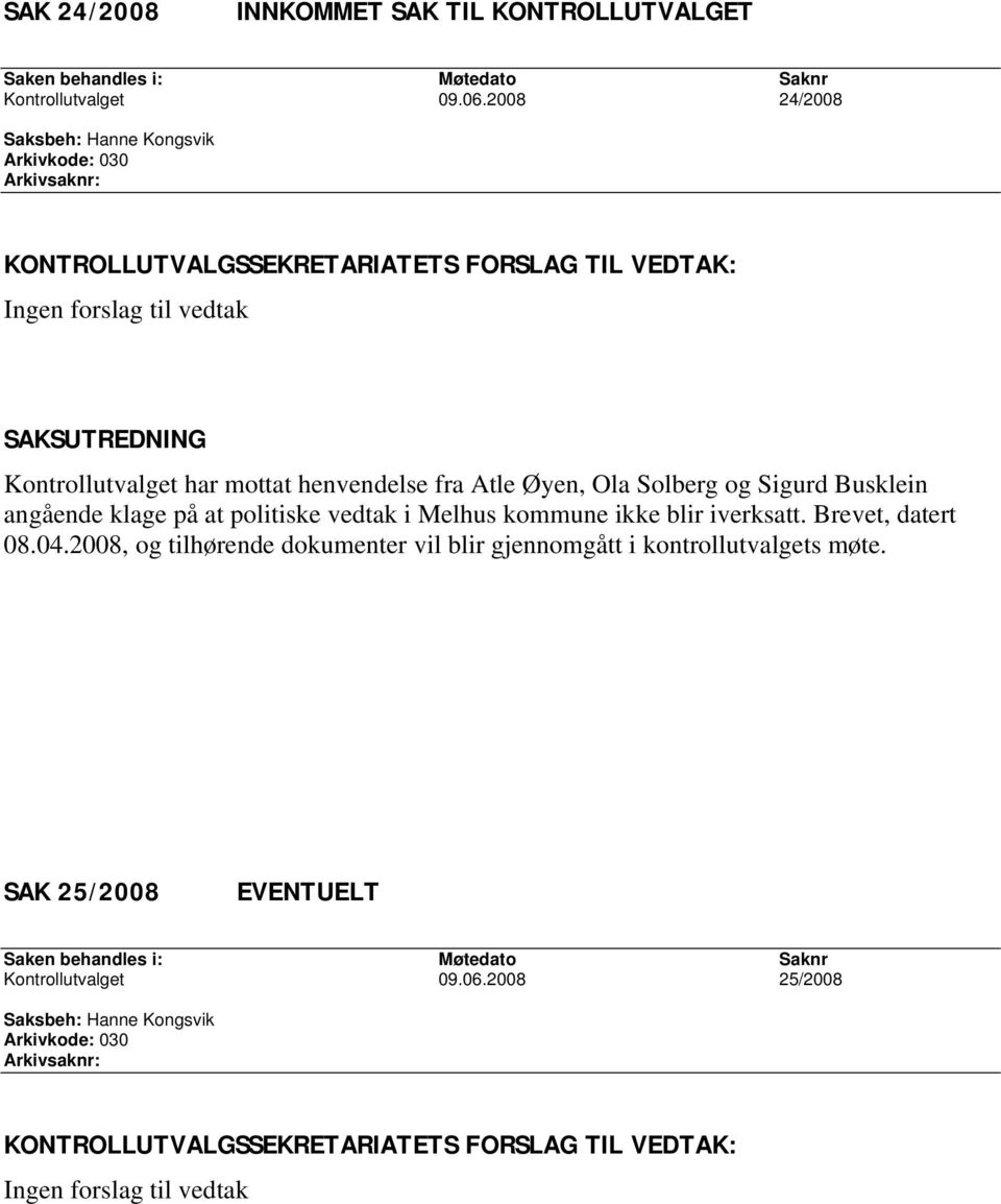 henvendelse fra Atle Øyen, Ola Solberg og Sigurd Busklein angående klage på at politiske vedtak i Melhus kommune ikke blir iverksatt. Brevet, datert 08.04.