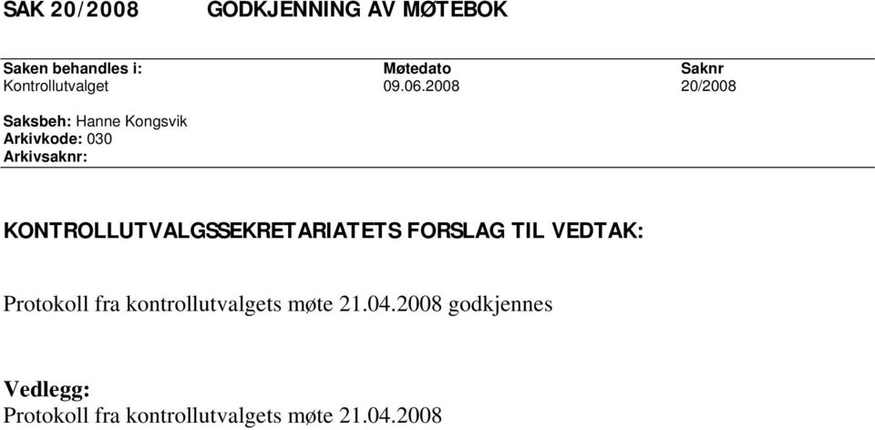 2008 20/2008 Saksbeh: Hanne Kongsvik Arkivkode: 030 Arkivsaknr: