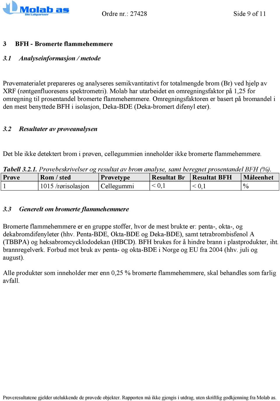 Molab har utarbeidet en omregningsfaktor på 1,25 for omregning til prosentandel bromerte flammehemmere.