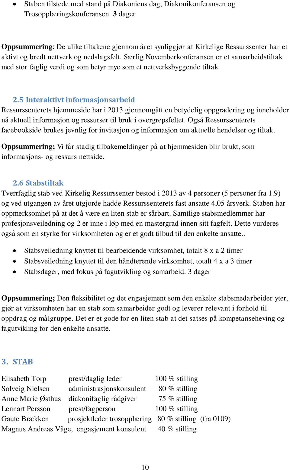 Særlig Novemberkonferansen er et samarbeidstiltak med stor faglig verdi og som betyr mye som et nettverksbyggende tiltak. 2.