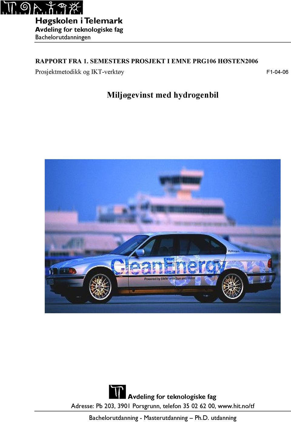 F1-04-06 Miljøgevinst med hydrogenbil Avdeling for teknologiske fag Adresse: Pb