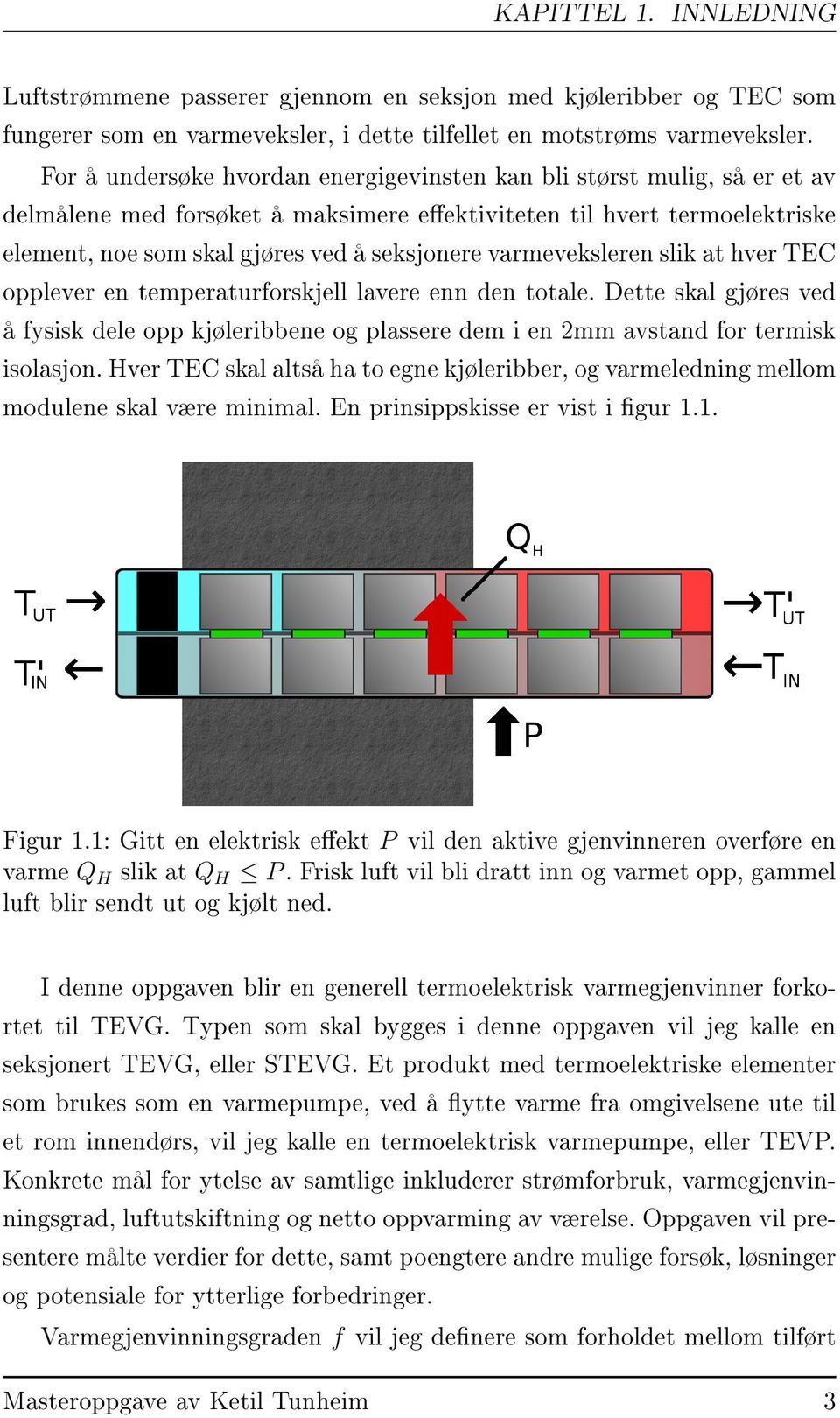 varmeveksleren slik at hver TEC opplever en temperaturforskjell lavere enn den totale. Dette skal gjøres ved å fysisk dele opp kjøleribbene og plassere dem i en 2mm avstand for termisk isolasjon.