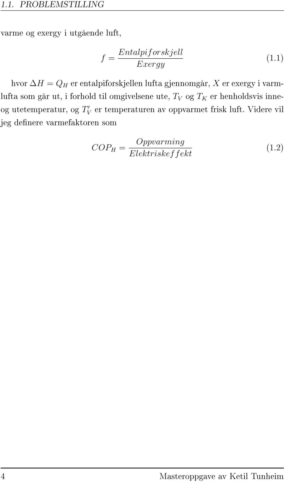 til omgivelsene ute, T V og T K er henholdsvis inneog utetemperatur, og T V er temperaturen av oppvarmet