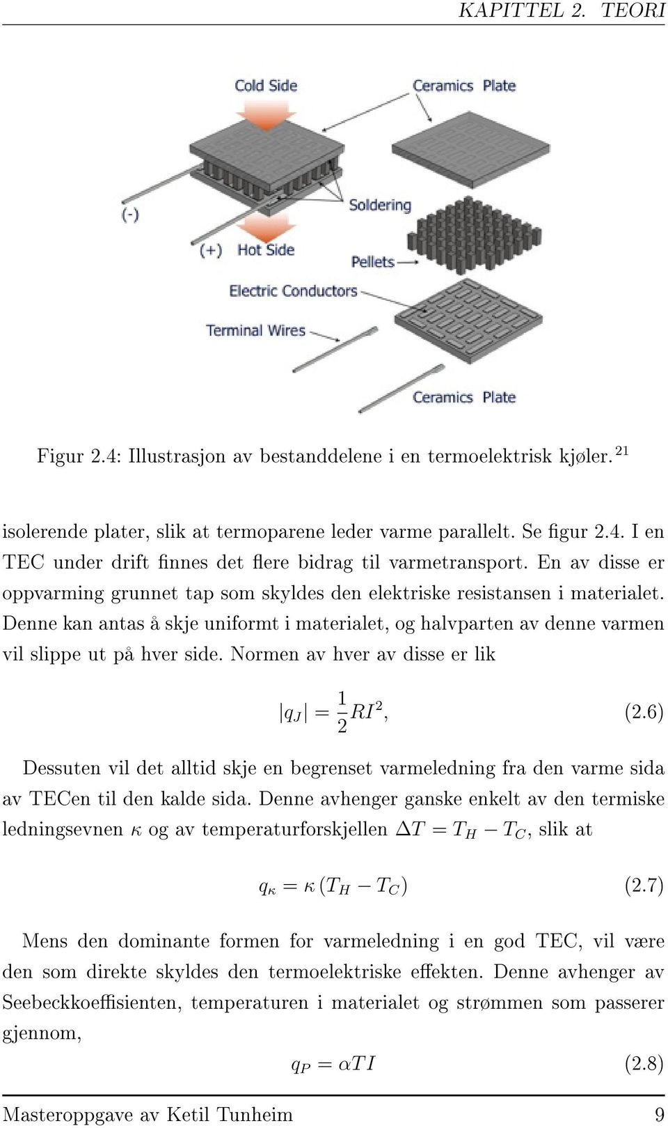 Normen av hver av disse er lik q J = 1 2 RI2, (2.6) Dessuten vil det alltid skje en begrenset varmeledning fra den varme sida av TECen til den kalde sida.