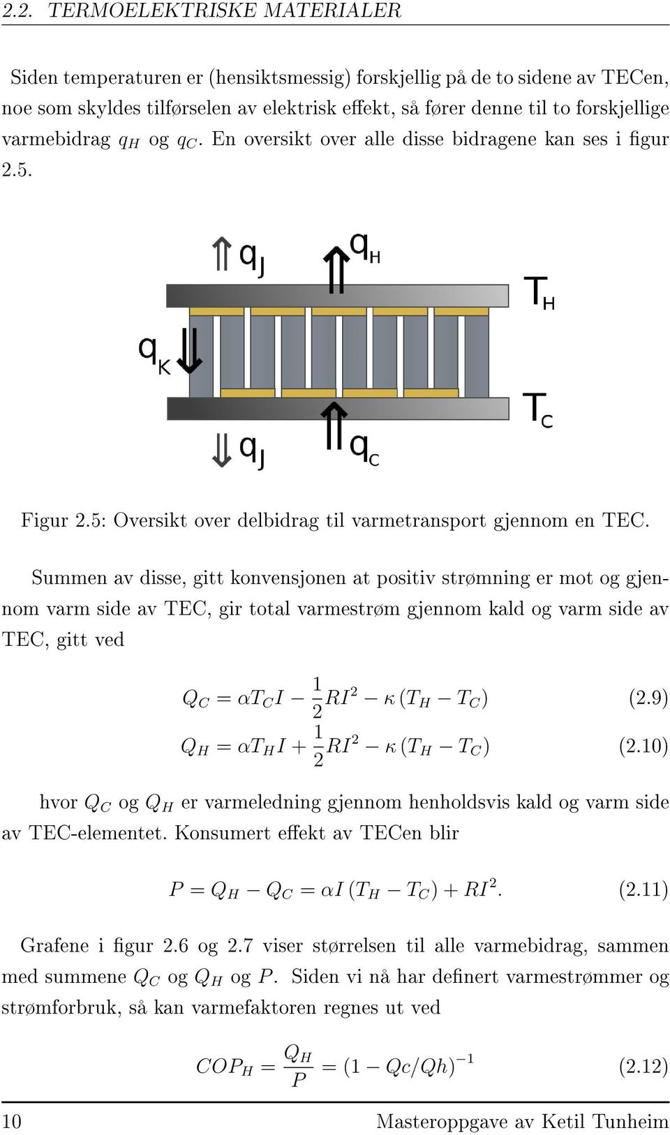 Summen av disse, gitt konvensjonen at positiv strømning er mot og gjennom varm side av TEC, gir total varmestrøm gjennom kald og varm side av TEC, gitt ved Q C = αt C I 1 2 RI2 κ (T H T C ) (2.