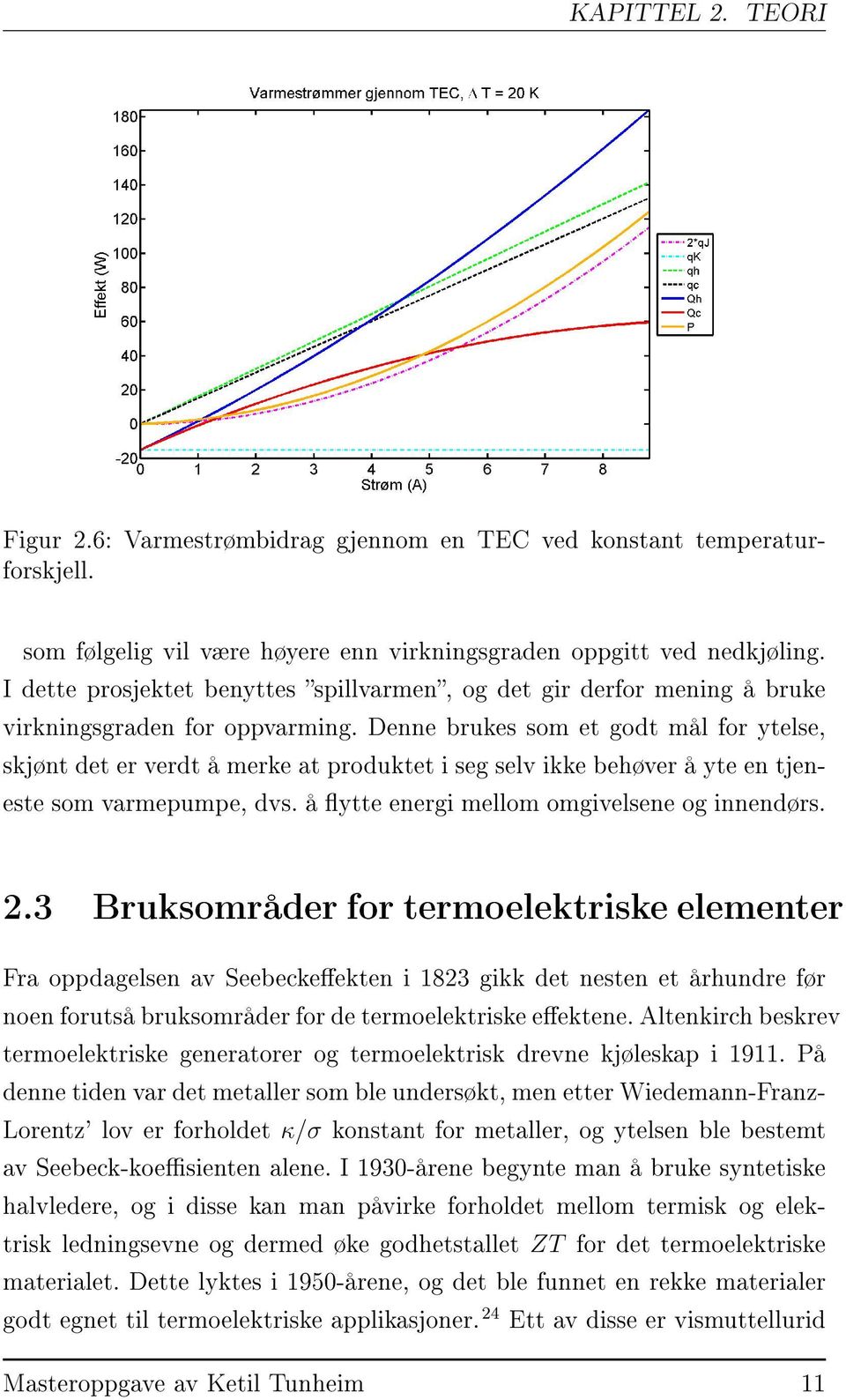 Denne brukes som et godt mål for ytelse, skjønt det er verdt å merke at produktet i seg selv ikke behøver å yte en tjeneste som varmepumpe, dvs. å ytte energi mellom omgivelsene og innendørs. 2.