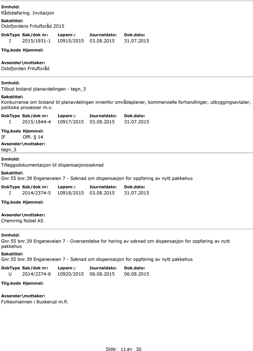 m.v. 2015/1844-4 10917/2015 31.07.2015 Tilg.kode F Hjemmel: Offl. 14 tegn_3 Tilleggsdokumentasjon til dispensasjonssøknad Gnr.55 bnr.