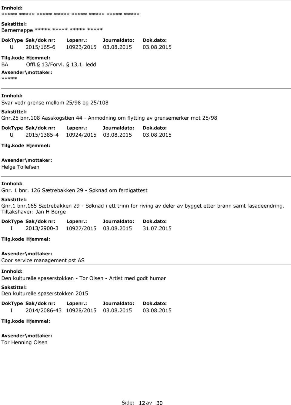 126 Sætrebakken 29 - Søknad om ferdigattest Gnr.1 bnr.165 Sætrebakken 29 - Søknad i ett trinn for riving av deler av bygget etter brann samt fasadeendring.