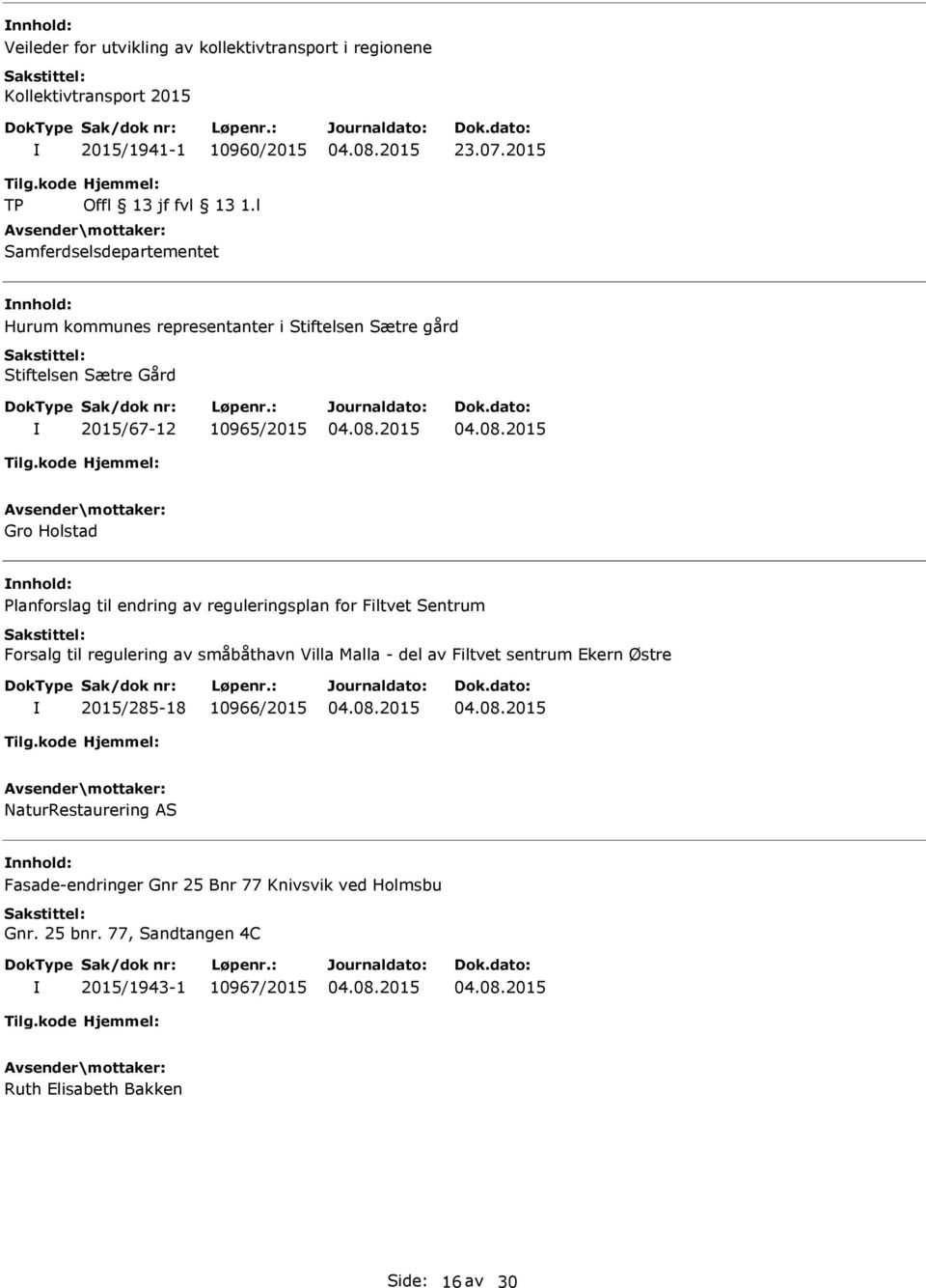 endring av reguleringsplan for Filtvet Sentrum Forsalg til regulering av småbåthavn Villa Malla - del av Filtvet sentrum Ekern Østre 2015/285-18 10966/2015