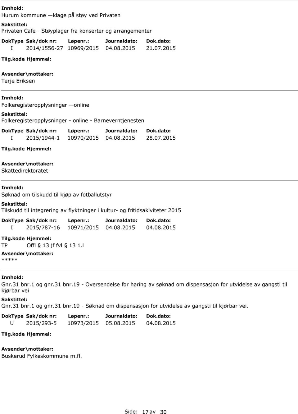 2015 Skattedirektoratet Søknad om tilskudd til kjøp av fotballutstyr Tilskudd til integrering av flyktninger i kultur- og fritidsakiviteter 2015 2015/787-16 10971/2015 Tilg.