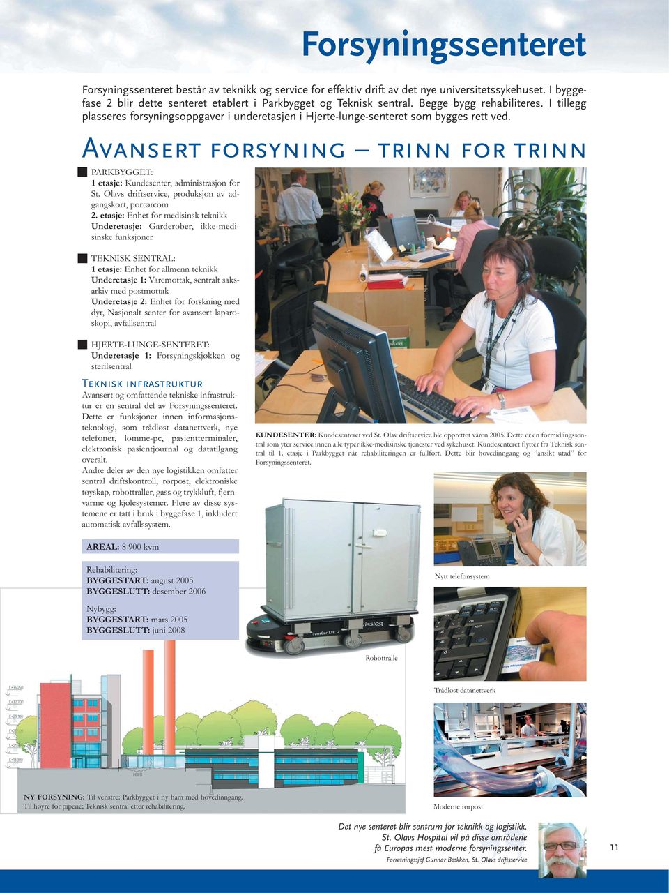 Avansert forsyning trinn for trinn PARKBYGGET: 1 etasje: Kundesenter, administrasjon for St. Olavs driftservice, produksjon av adgangskort, portørcom 2.