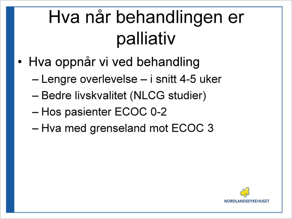 4-5 uker Bedre livskvalitet (NLCG studier) Hos