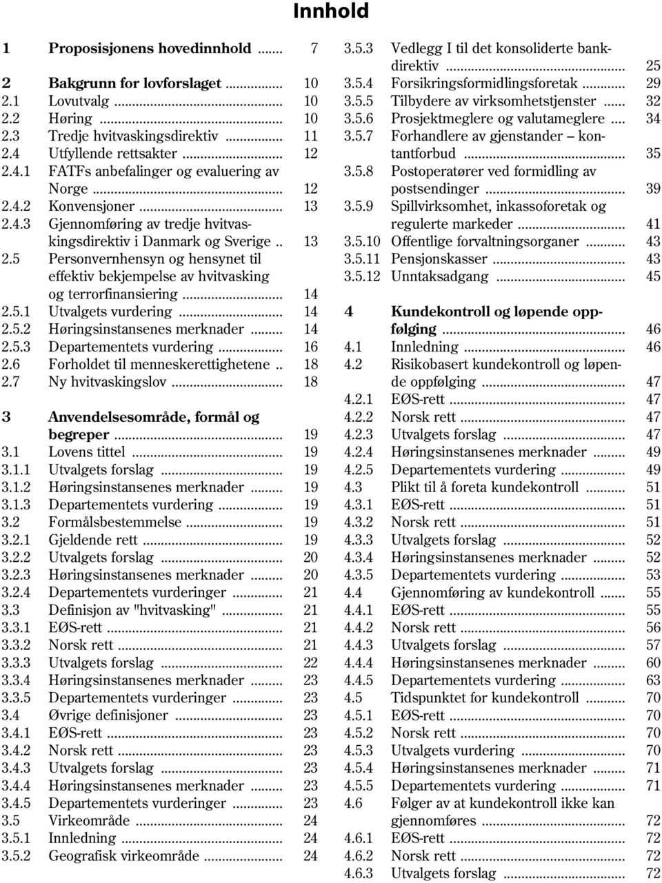 5.8 Postoperatører ved formidling av Norge... 12 postsendinger... 39 2.4.2 Konvensjoner... 13 3.5.9 Spillvirksomhet, inkassoforetak og 2.4.3 Gjennomføring av tredje hvitvas- regulerte markeder.