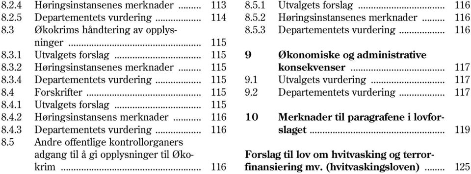 .. 117 8.4 Forskrifter... 115 9.2 Departementets vurdering... 117 8.4.1 Utvalgets forslag... 115 8.4.2 Høringsinstansens merknader... 116 10 Merknader til paragrafene i lovfor- 8.4.3 Departementets vurdering.