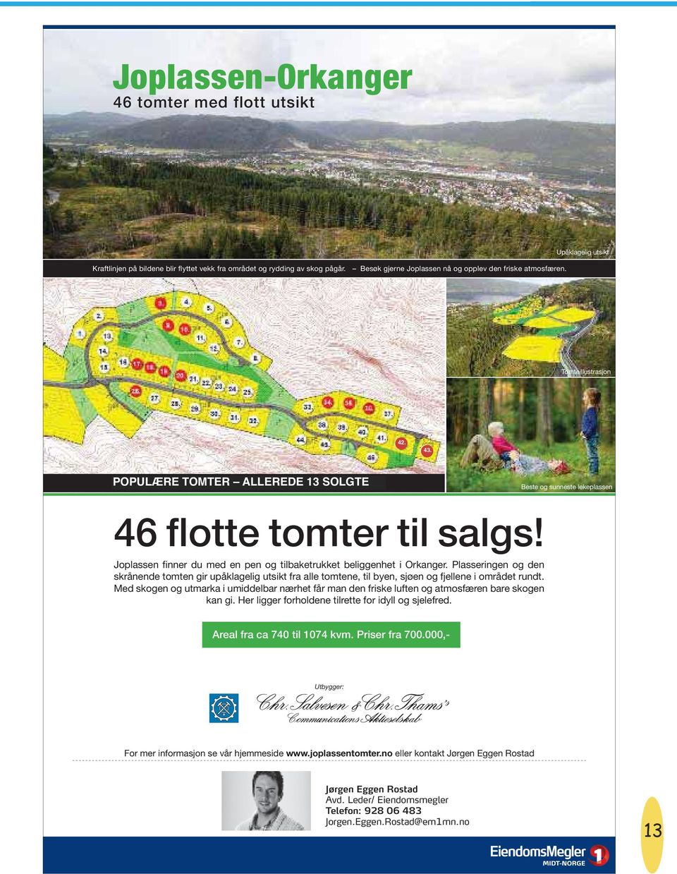 Plasseringen og den skrånende tomten gir upåklagelig utsikt fra alle tomtene, til byen, sjøen og fjellene i området rundt.