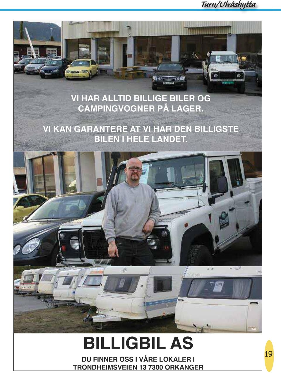 VI KAN GARANTERE AT VI HAR DEN BILLIGSTE BILEN I