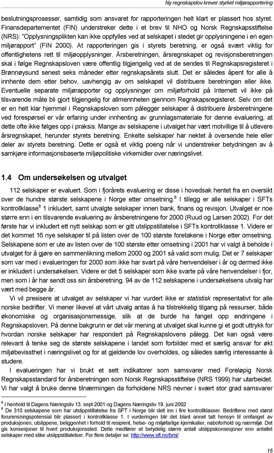 miljørapport (FIN 2000). At rapporteringen gis i styrets beretning, er også svært viktig for offentlighetens rett til miljøopplysninger.