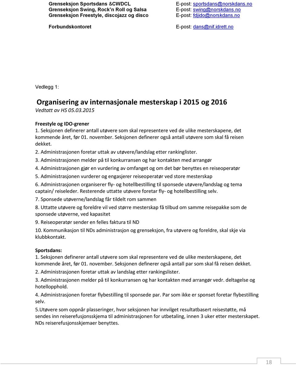 Seksjonen definerer antall utøvere som skal representere ved de ulike mesterskapene, det kommende året, før 01. november. Seksjonen definerer også antall utøvere som skal få reisen dekket. 2.