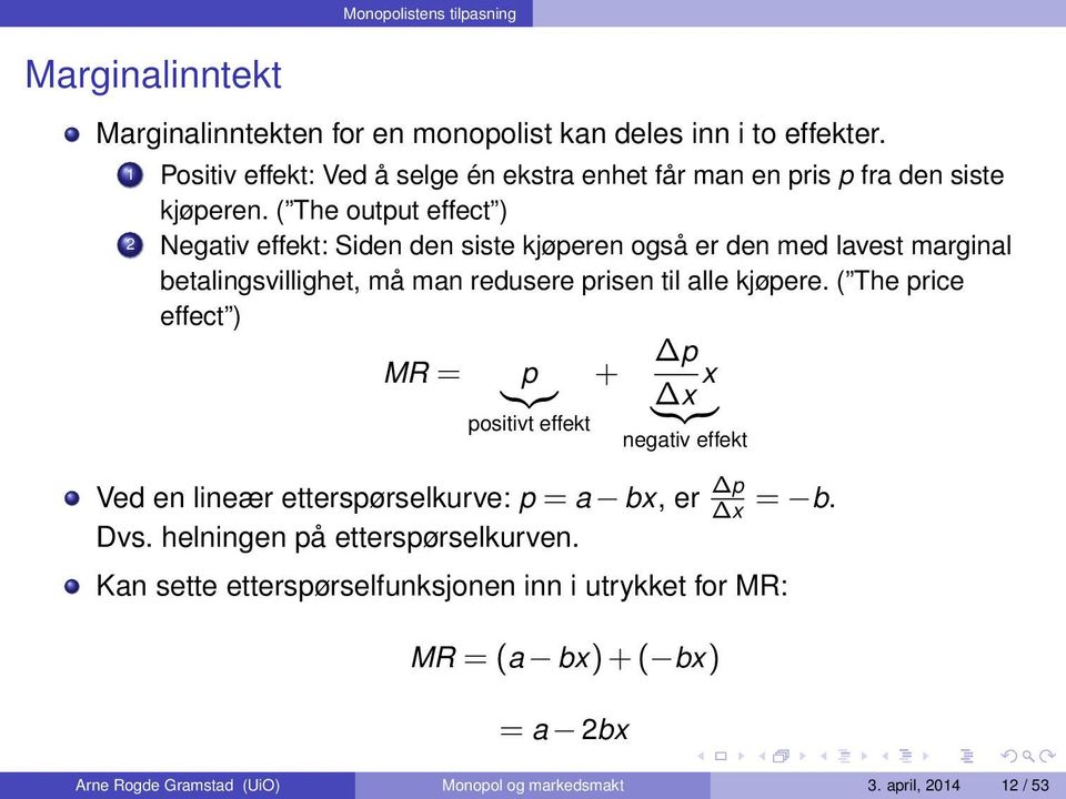 ( The output effect ) 2 Negativ effekt: Siden den siste kjøperen også er den med lavest marginal betalingsvillighet, må man redusere prisen til alle kjøpere.