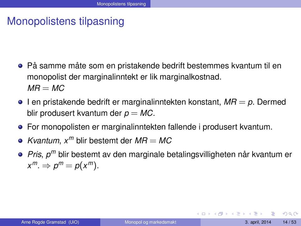 Dermed blir produsert kvantum der p = MC. For monopolisten er marginalinntekten fallende i produsert kvantum.