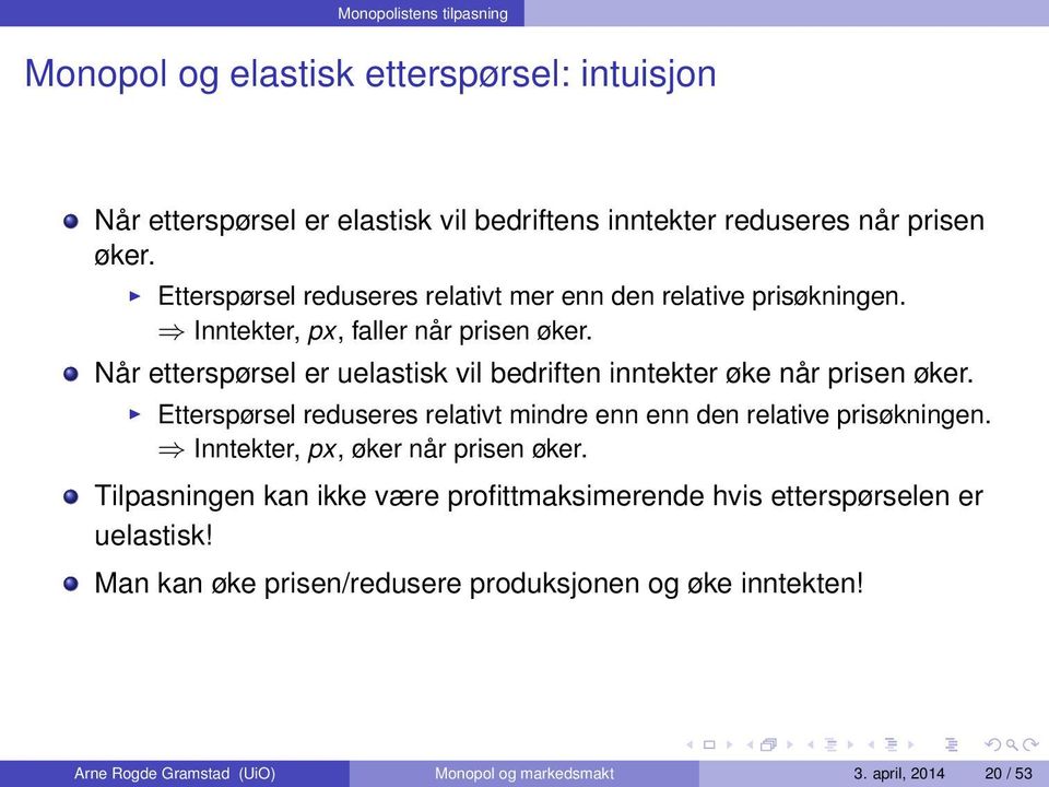 Når etterspørsel er uelastisk vil bedriften inntekter øke når prisen øker. Etterspørsel reduseres relativt mindre enn enn den relative prisøkningen.