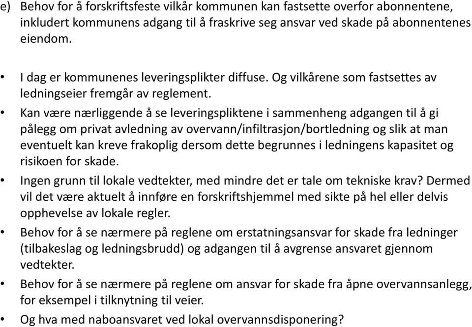 Kan være nærliggende å se leveringspliktene i sammenheng adgangen til å gi pålegg om privat avledning av overvann/infiltrasjon/bortledning og slik at man eventuelt kan kreve frakoplig dersom dette