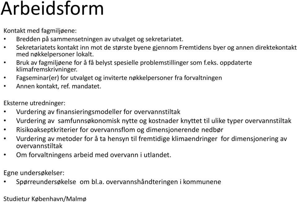 oppdaterte klimafremskrivninger. Fagseminar(er) for utvalget og inviterte nøkkelpersoner fra forvaltningen Annen kontakt, ref. mandatet.